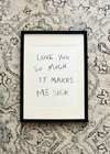 'Love You So Much It Makes Me Sick' Original Artwork by Holly Delaney